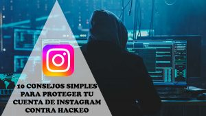 10 consejos simples para proteger tu cuenta de Instagram contra hackeo
