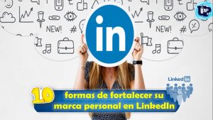 10 formas de fortalecer su marca personal en LinkedIn