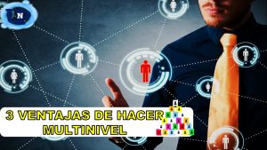▷ Todas las Entradas » 2025 Uriel N Peñaloza 🥇 3 ventajas de hacer multinivel