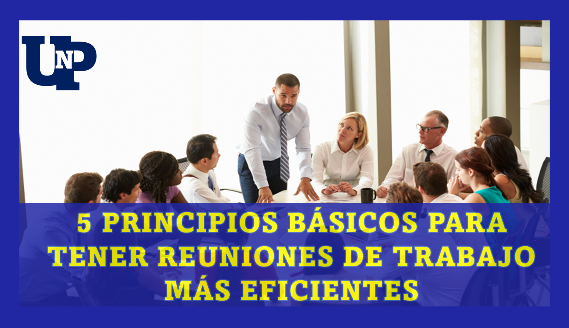 5 principios básicos para tener reuniones de trabajo más eficientes