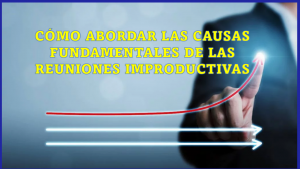 ▷ Todas las Entradas » 2025 Uriel N Peñaloza 🥇 Cómo abordar las causas fundamentales de las reuniones improductivas