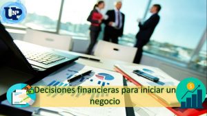 ▷ Todas las Entradas » 2025 Uriel N Peñaloza 🥇 Decisiones financieras para iniciar un negocio
