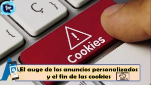 ▷ Todas las Entradas » 2023 Uriel N Peñaloza 🥇 El auge de los anuncios personalizados y el fin de las cookies