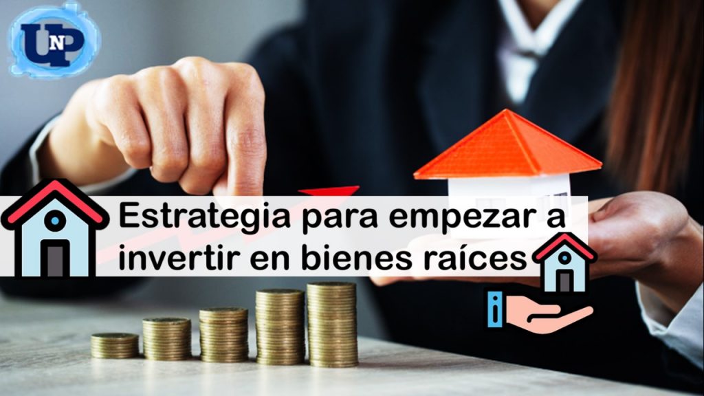 Estrategia Para Empezar A Invertir En Bienes Raíces 🥇 【 Julio 2024】 