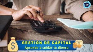 Gestión de capital: Aprende a cuidar tu dinero