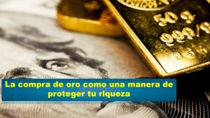 ▷ Todas las Entradas » 2025 Uriel N Peñaloza 🥇 La compra de oro como una manera de proteger tu riqueza