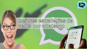 Mejores estrategias de venta por Whatsapp