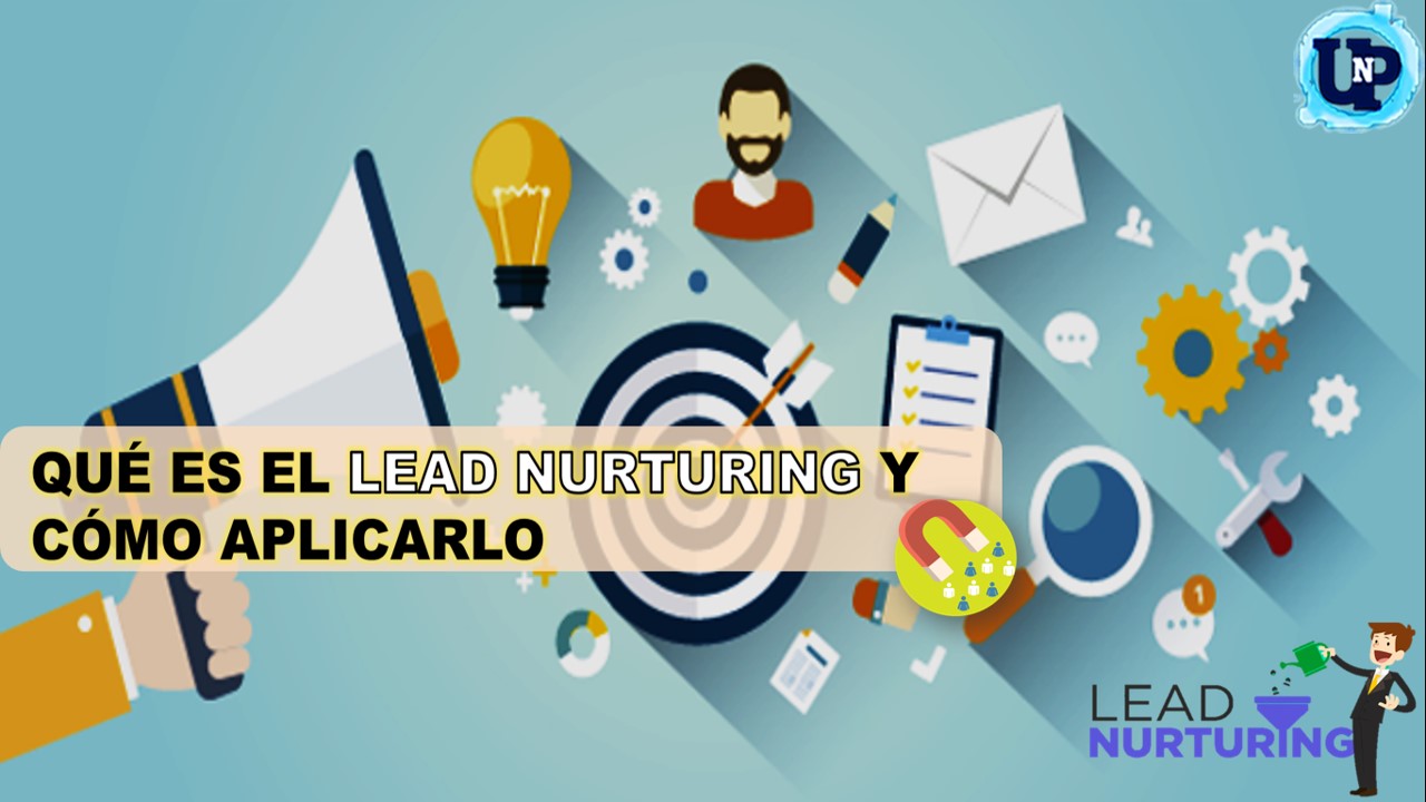 Qué es el Lead Nurturing y cómo aplicarlo