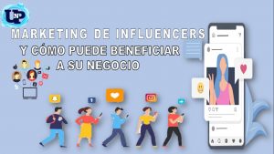 Qué Es El Marketing De Influencers Y Cómo Puede Beneficiar A Su Negocio ...