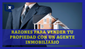 ▷ Todas las Entradas » 2025 Uriel N Peñaloza 🥇 Razones para vender tu propiedad con un agente inmobiliario
