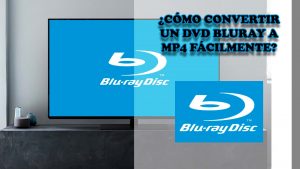 como-convertir-un-dvd-bluray-a-mp4-facilmente