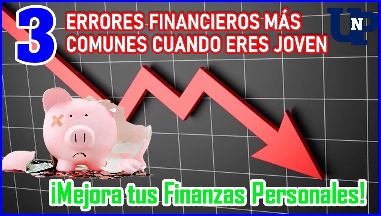 3 Errores Financieros más Comunes cuando eres Joven ¡Mejora tus Finanzas Personales!