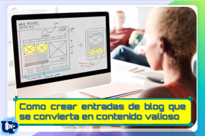 ▷ Todas las Entradas » 2025 Uriel N Peñaloza 🥇 ¿CÓMO CREAR ENTRADAS DE BLOG QUE SE CONVIERTAN EN CONTENIDO VALIOSO?