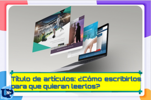 ▷ Todas las Entradas » 2025 Uriel N Peñaloza 🥇 TÍTULOS DE ARTÍCULOS: ¿CÓMO ESCRIBIRLOS PARA QUE QUIERAN LEERLOS?